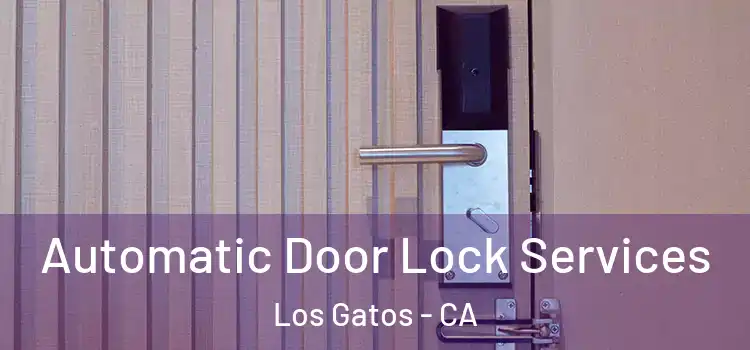  Automatic Door Lock Services Los Gatos - CA