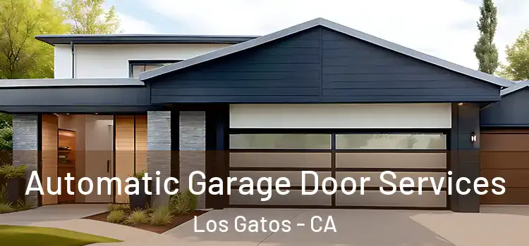  Automatic Garage Door Services Los Gatos - CA