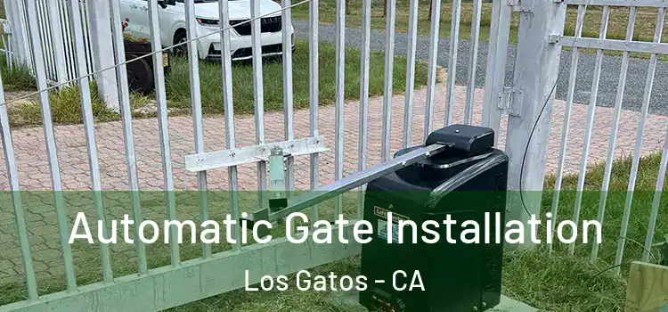  Automatic Gate Installation Los Gatos - CA