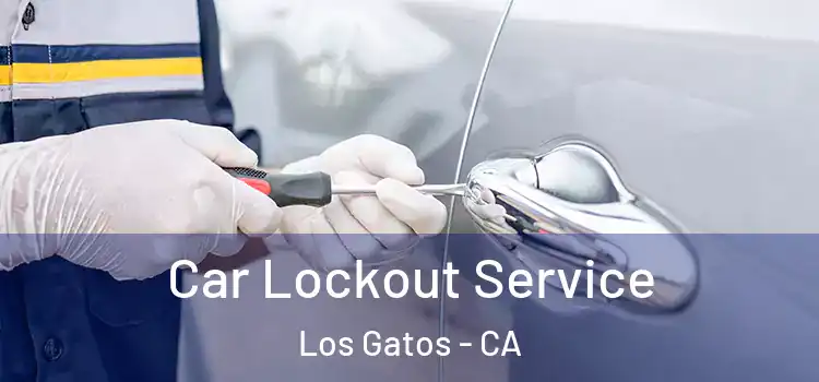 Car Lockout Service Los Gatos - CA