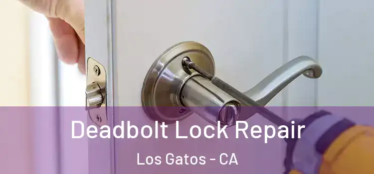 Deadbolt Lock Repair Los Gatos - CA