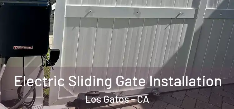  Electric Sliding Gate Installation Los Gatos - CA