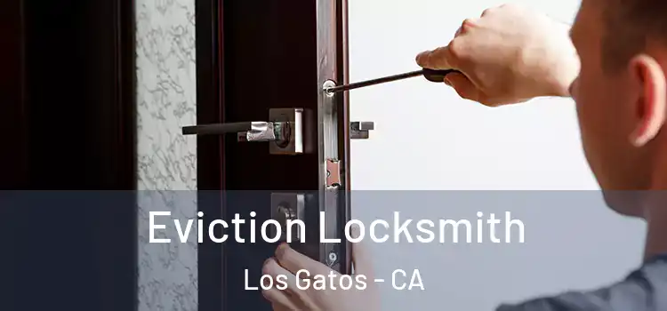  Eviction Locksmith Los Gatos - CA