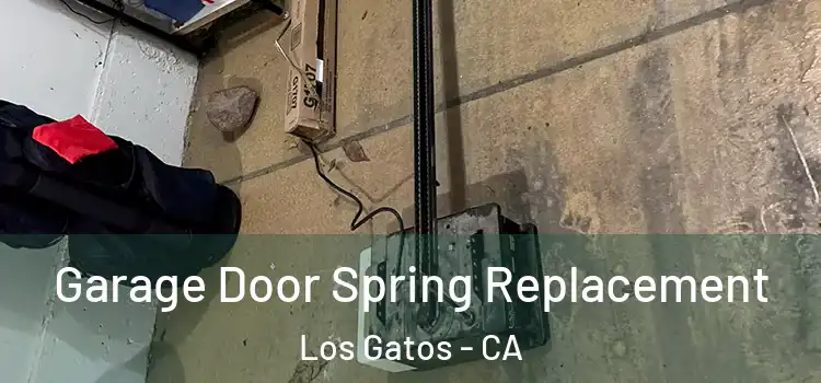  Garage Door Spring Replacement Los Gatos - CA
