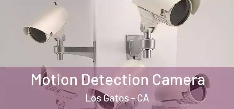  Motion Detection Camera Los Gatos - CA