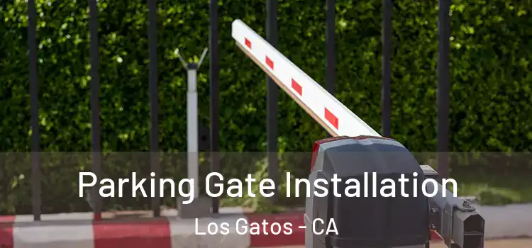  Parking Gate Installation Los Gatos - CA