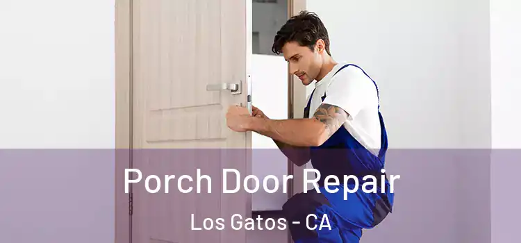  Porch Door Repair Los Gatos - CA