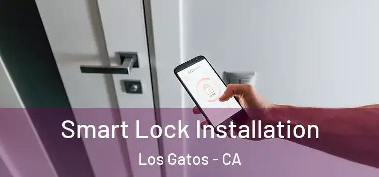  Smart Lock Installation Los Gatos - CA