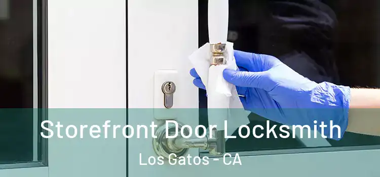  Storefront Door Locksmith Los Gatos - CA